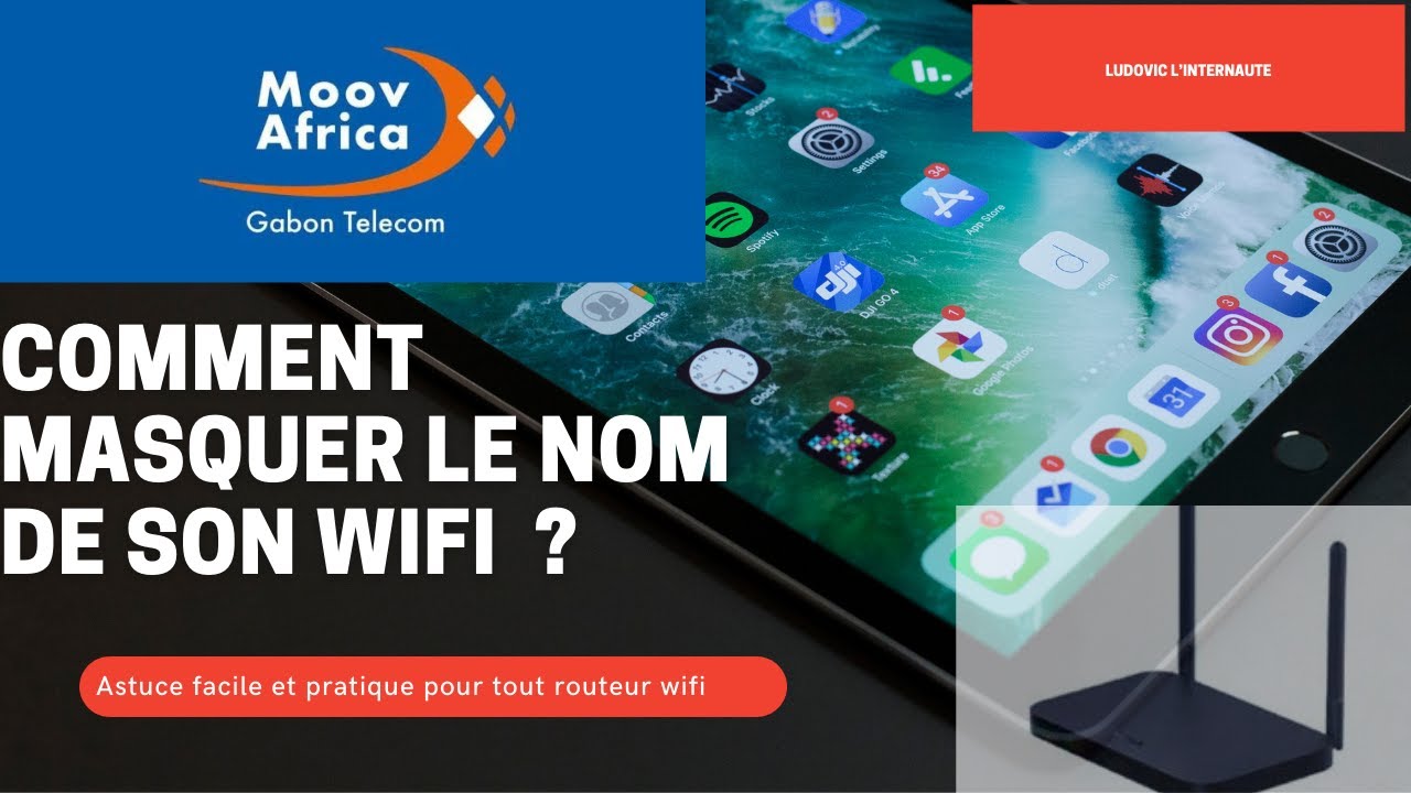 MASQUER LE NOM DE SON WIFI : Moov Africa Gabon télécom et bien d'autres
