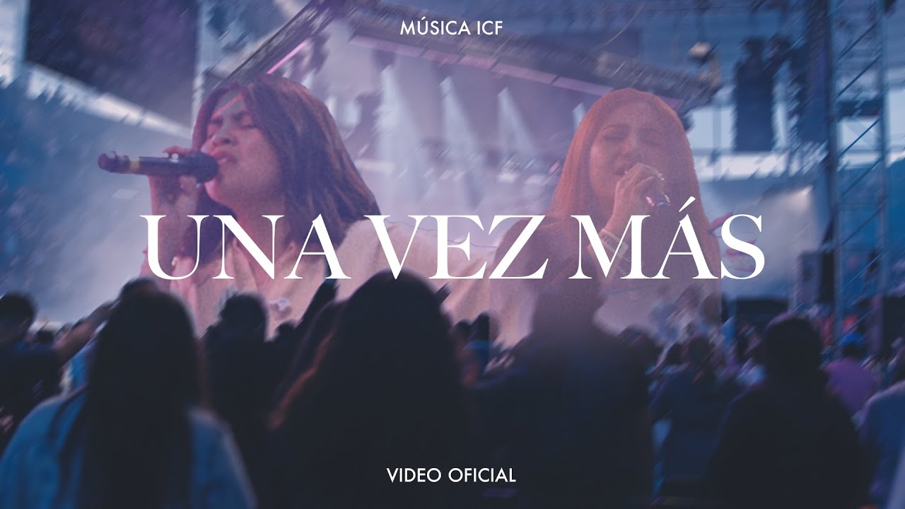 Una Vez M&aacute;s | M&uacute;sica ICF | (VIDEO OFICIAL)