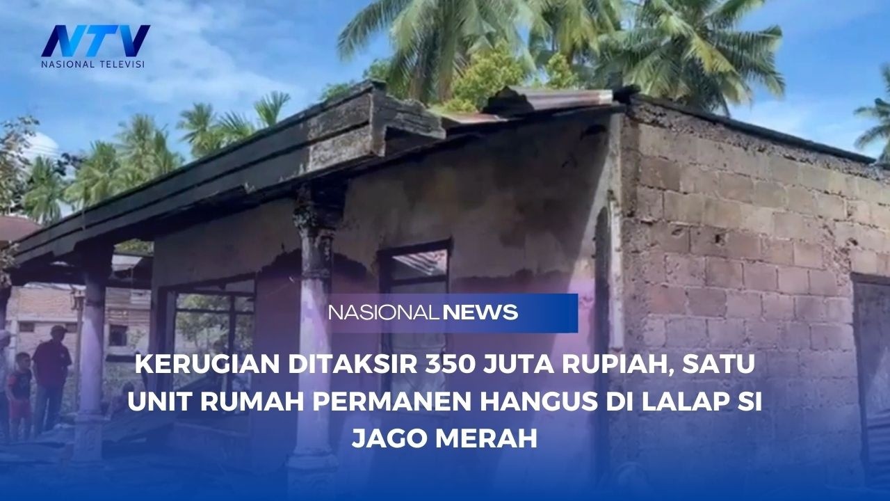 KERUGIAN DITAKSIR 350 JUTA RUPIAH, SATU UNIT RUMAH PERMANEN HANGUS DI LALAP SI JAGO MERAH