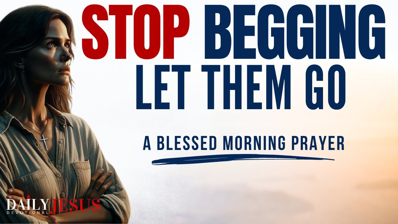 LET THEM GO and Trust God (Morning Motivation & Devotional Prayer To Start Your Day Blessed Today)
