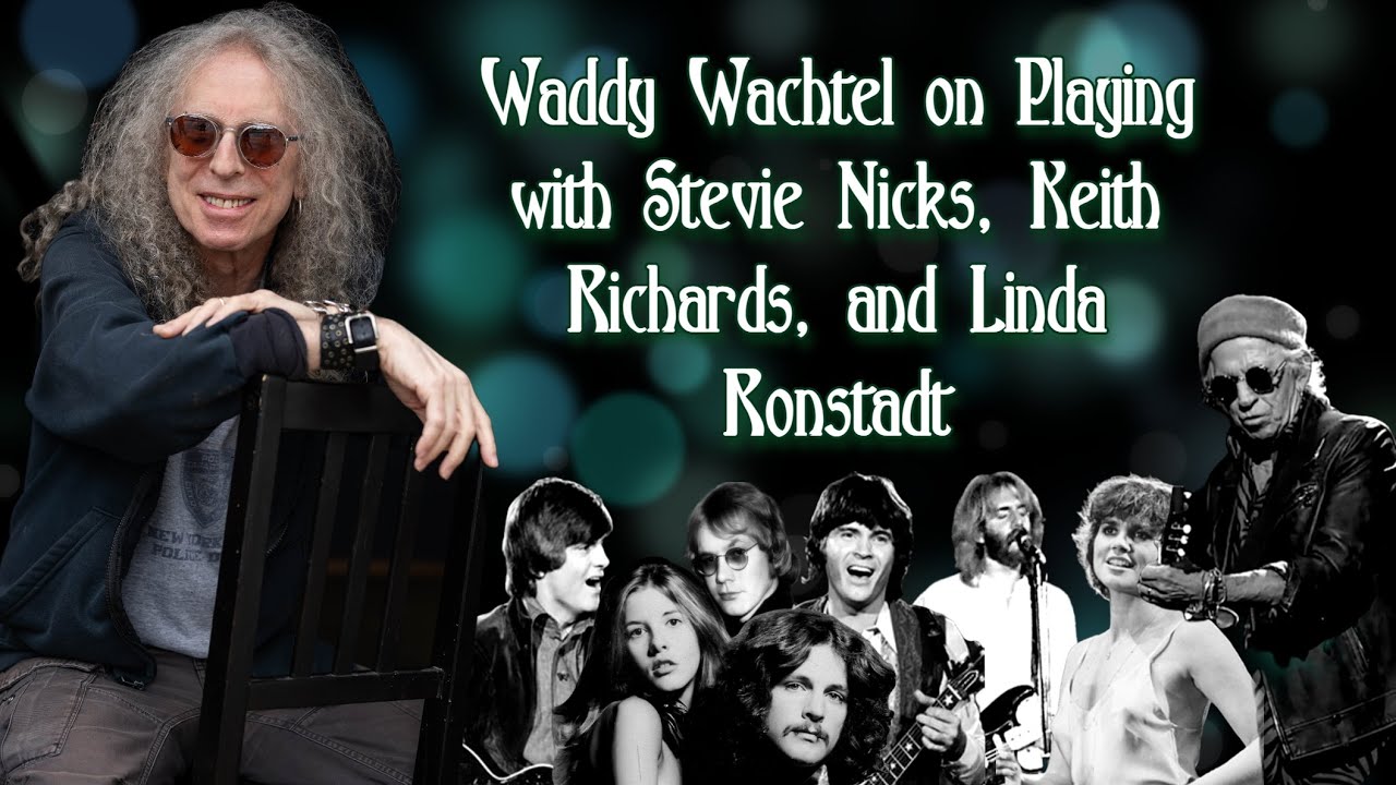 Waddy Wachtel on Playing with Stevie Nicks, Keith Richards, and Linda Ronstadt