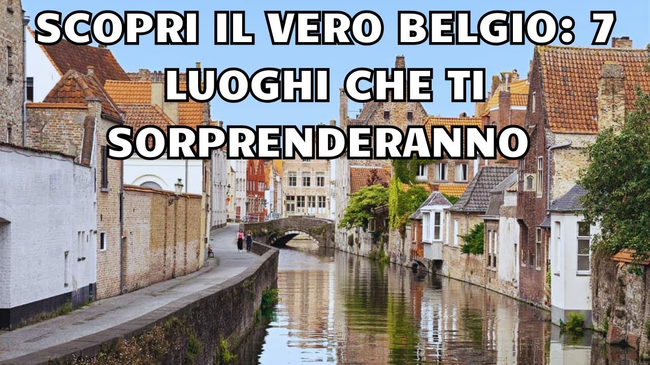 Scopri il Vero Belgio: 7 Luoghi che Ti Sorprenderanno