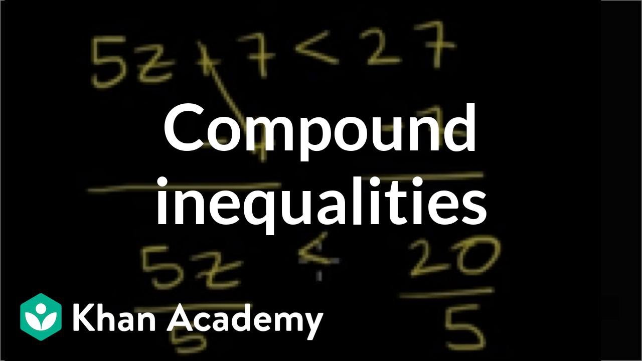 Compound inequalities | Linear inequalities | Algebra I | Khan Academy