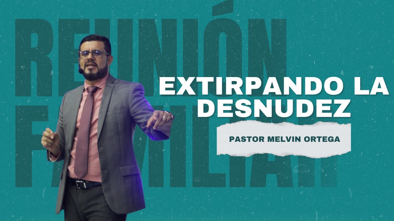 Extirpando la desnudez | viernes 07 de febrero |Pastor Melvin Ortega