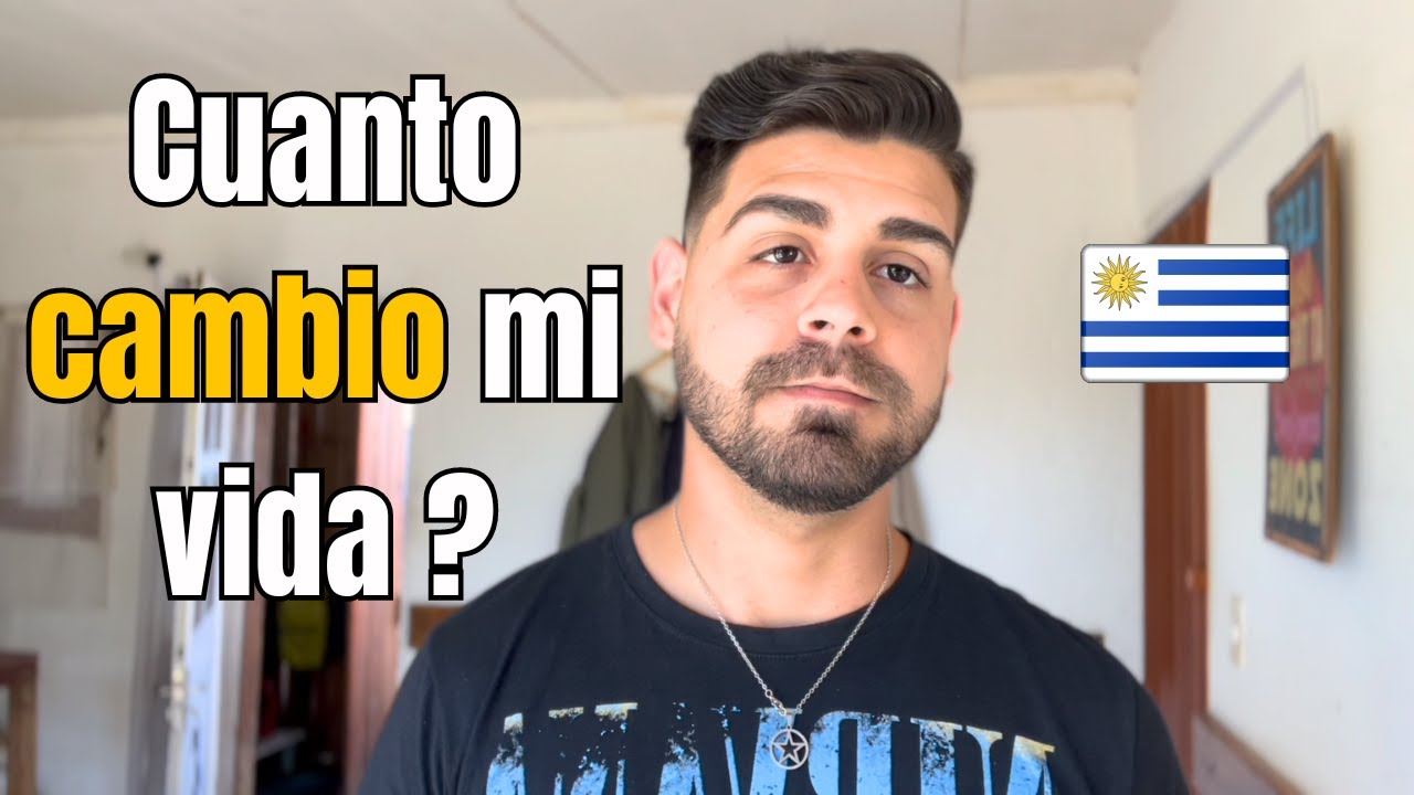¿CUANTO ha cambiado mi VIDA desde que estoy en URUGUAY?