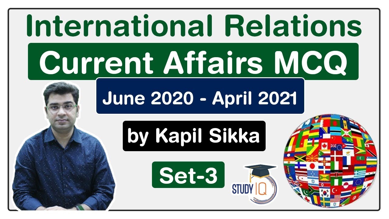 International Relations Current Affairs MCQs - June 2020 to April 2021 for UPSC, SSC, Banking Set 3