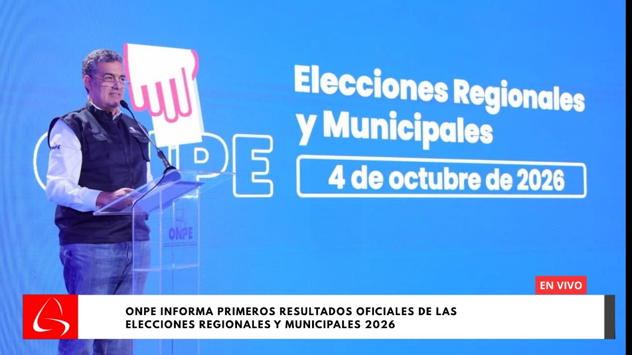 ONPE informa primeros resultados oficiales de las Elecciones Regionales y Municipales 2026