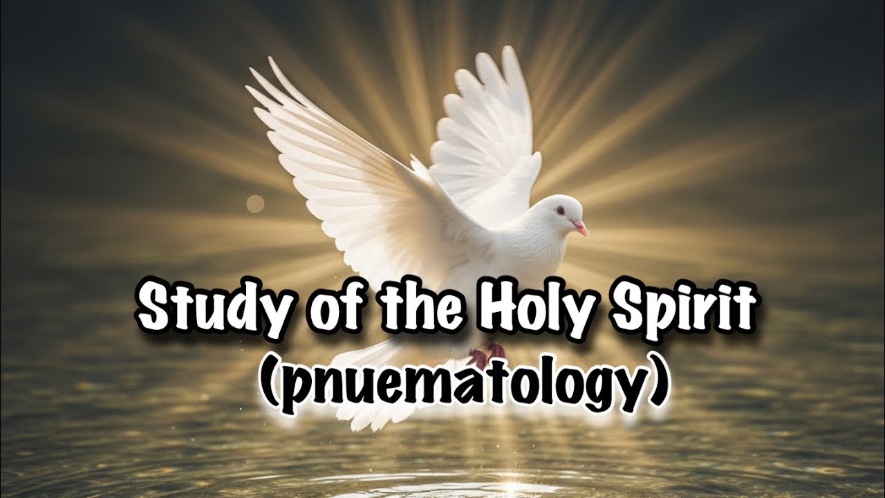 The Study of the Holy Spirit (Pneumatology)