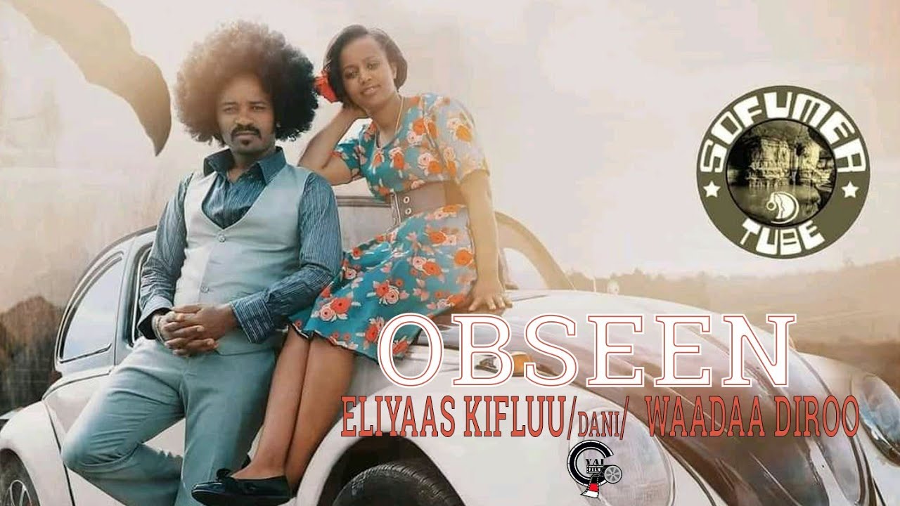 ELIYAAS KIFLUU (DANI) FI WAADAA DIROO 'OBSEEN' NEW ETHIOPIAN AFAN OROMO MUSIC VIDEO OFFICIAL 2021