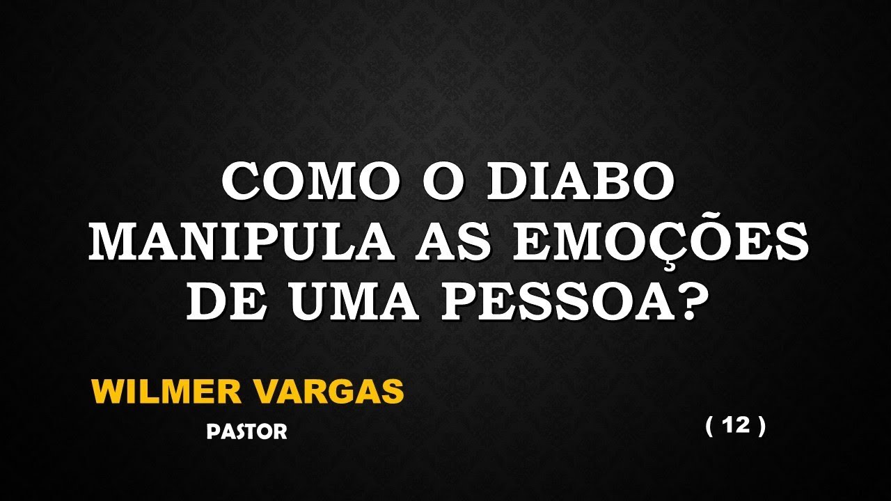 Como o diabo manipula as emoções de uma pessoa ? | Pr. Wilmer Vargas |  12.08.17