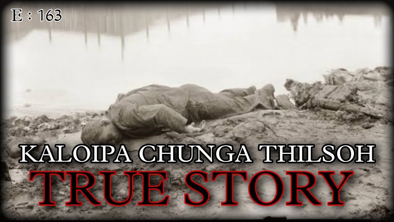 KALOIPA CHUNGA THILSOH || TRUE STORY || Nick Hangshing THILHA THUSIM