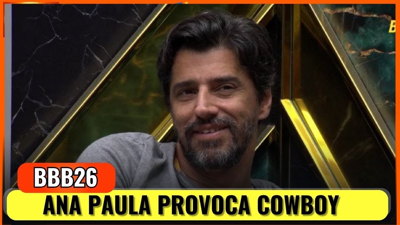BBB26 - ANA PAULA PROVOCA MAS COWBOY NÃO DÁ MOLE; SARAH FALA MAL DELA PELAS COSTAS