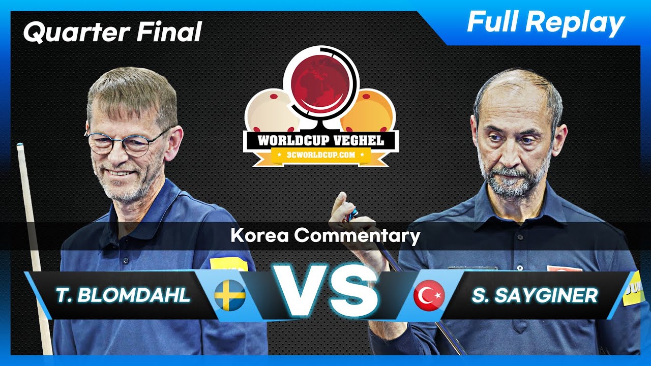 Quarter Final - Torbjorn BLOMDAHL vs Semih SAYGINER (Veghel World Cup 3-Cushion 2022)