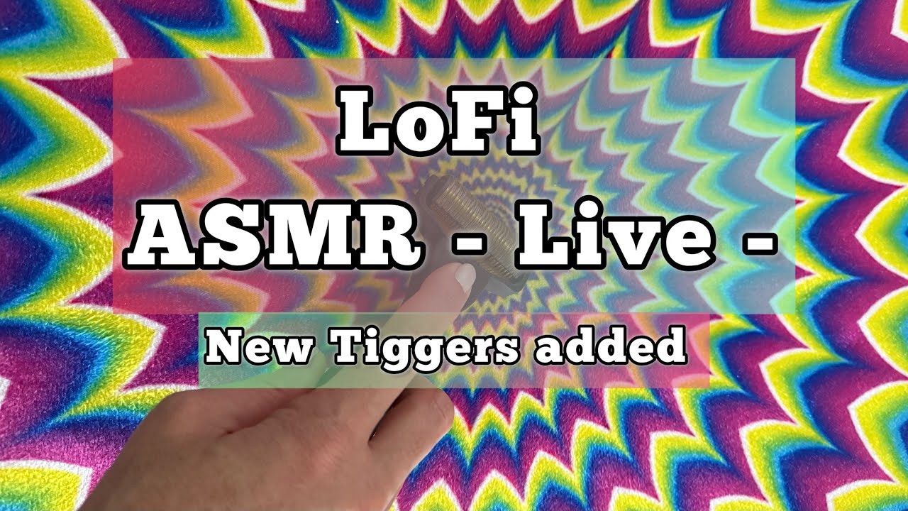 LoFi ASMR - livestream style - New Triggers Added 🤩😁 