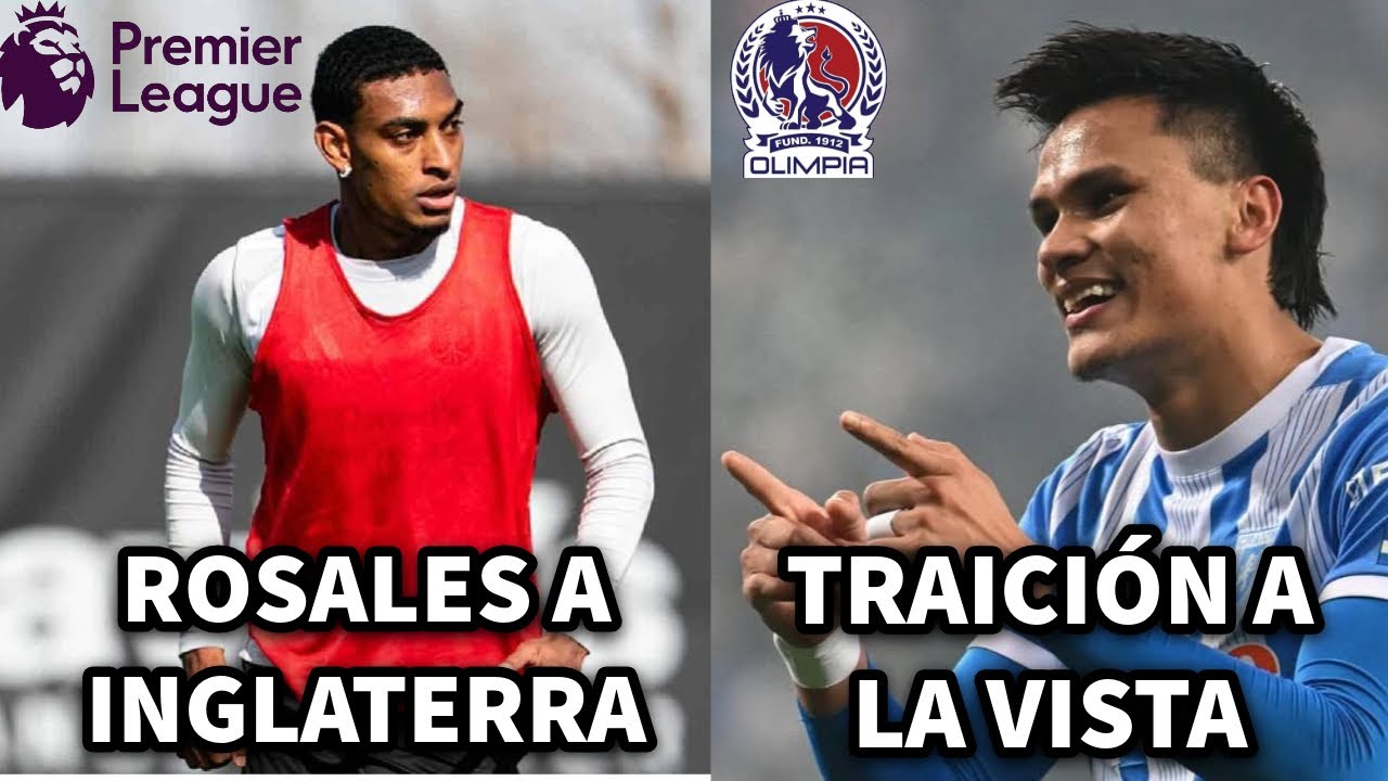 DENIL MALDONADO TRAICIONA A MOTAGUA AL NEGOCIAR CON OLIMPIA; JOSEPH ROSALES CERCA DEL FÚTBOL INGLÉS 