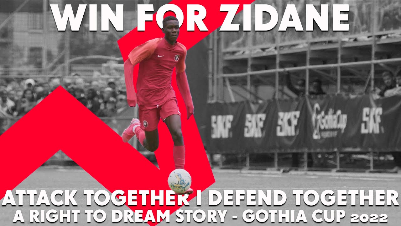 ATTACK TOGETHER I DEFEND TOGETHER - WIN FOR ZIDANE - A RIGHT TO DREAM STORY - GOTHIA CUP 2022