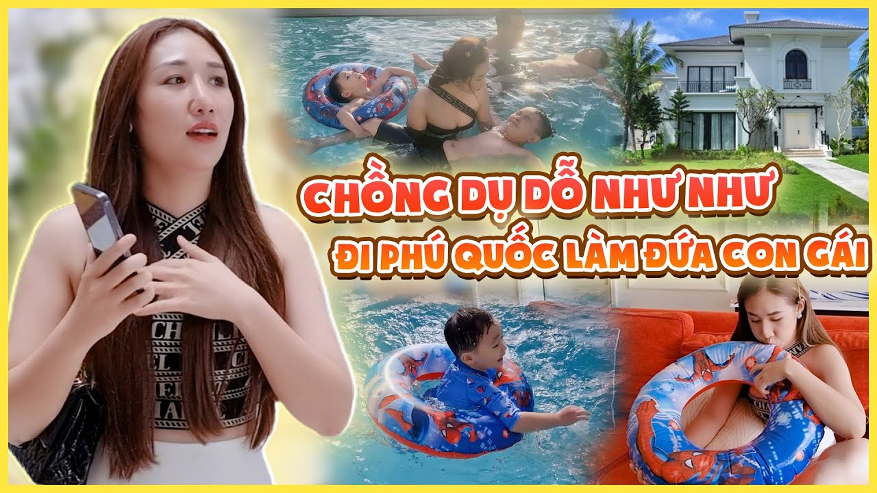 Chồng dụ dỗ Như Như đi Phú Quốc làm đứa con gái, chiếc villa siêu ưng ý.