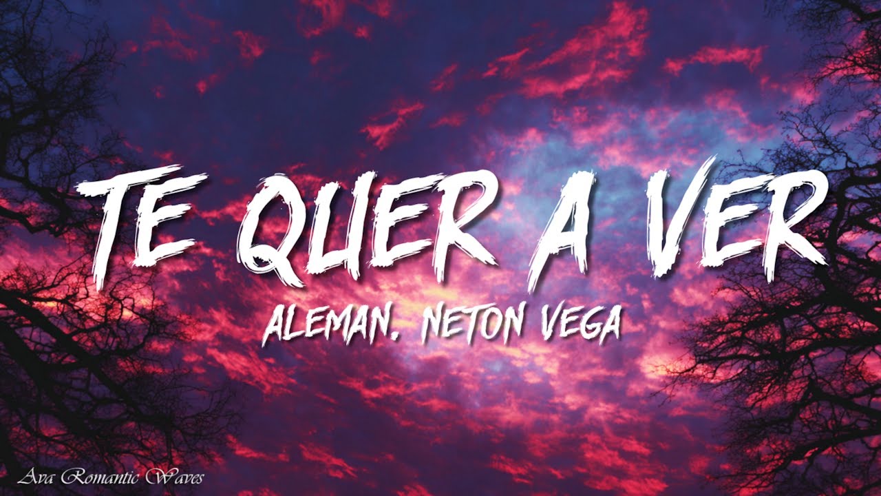 Alem&aacute;n, Neton Vega - Te Quer&iacute;a Ver (Letra)