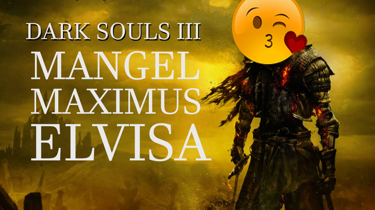 ME GUSTA LA SAPONITA :D | DARK SOULS III - Maximus Elvisa Mangel