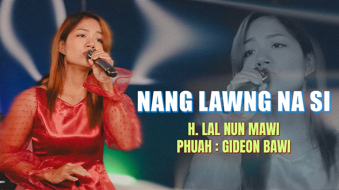 Nang Lawng Na Si | H. Lal Nun Mawi (Oficial Video)