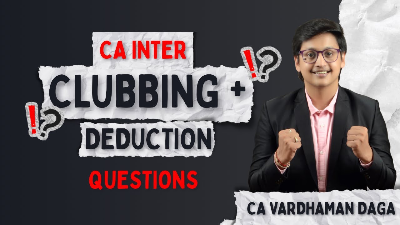 Clubbing and Deduction | Top 56 Questions | Inter | CA Vardhaman Daga@arhaminstitute