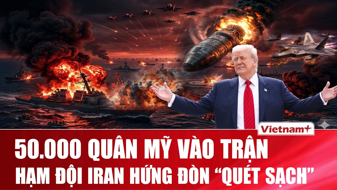 Ông Trump kích hoạt kịch bản “hủy diệt” tung 50.000 binh sĩ, 2.000 mục tiêu Iran trúng đòn dữ dội