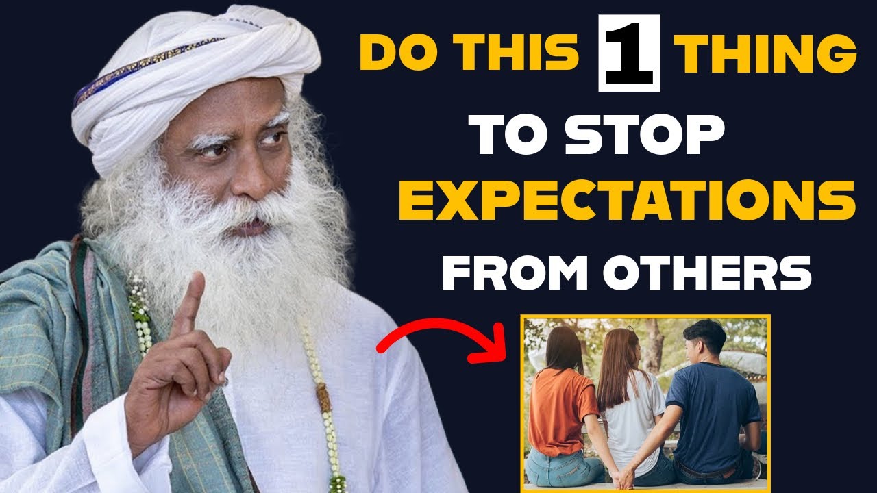 Stop Expecting from others by Sadhguru | How To Deal With Expectation | The Great Mystic