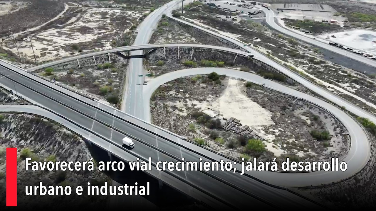 Favorecerá arco vial crecimiento; jalará desarrollo urbano e industrial