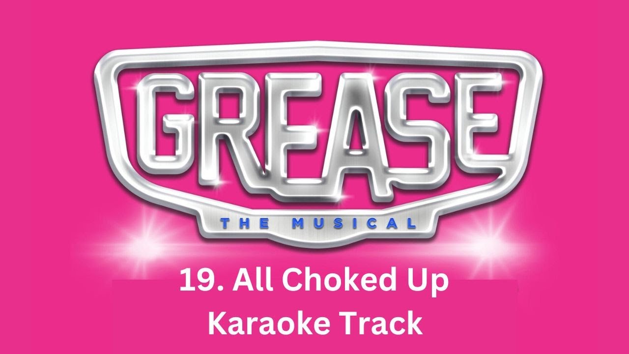 🎧🎤🎼All Choked Up - 19 - Grease the Musical🎼🎤🎧