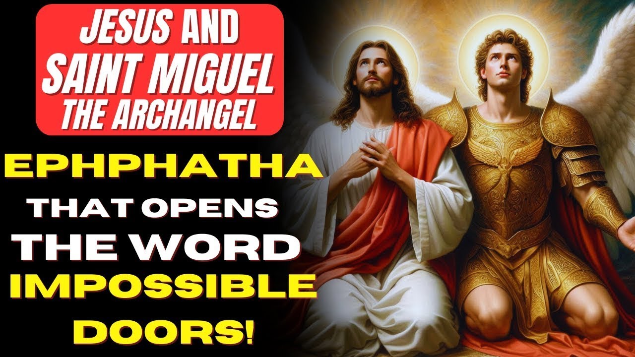 DOORS CLOSED PRAY THE EPHPHATHA PRAYER WITH JESUS AND ST  MICHAEL NOW!