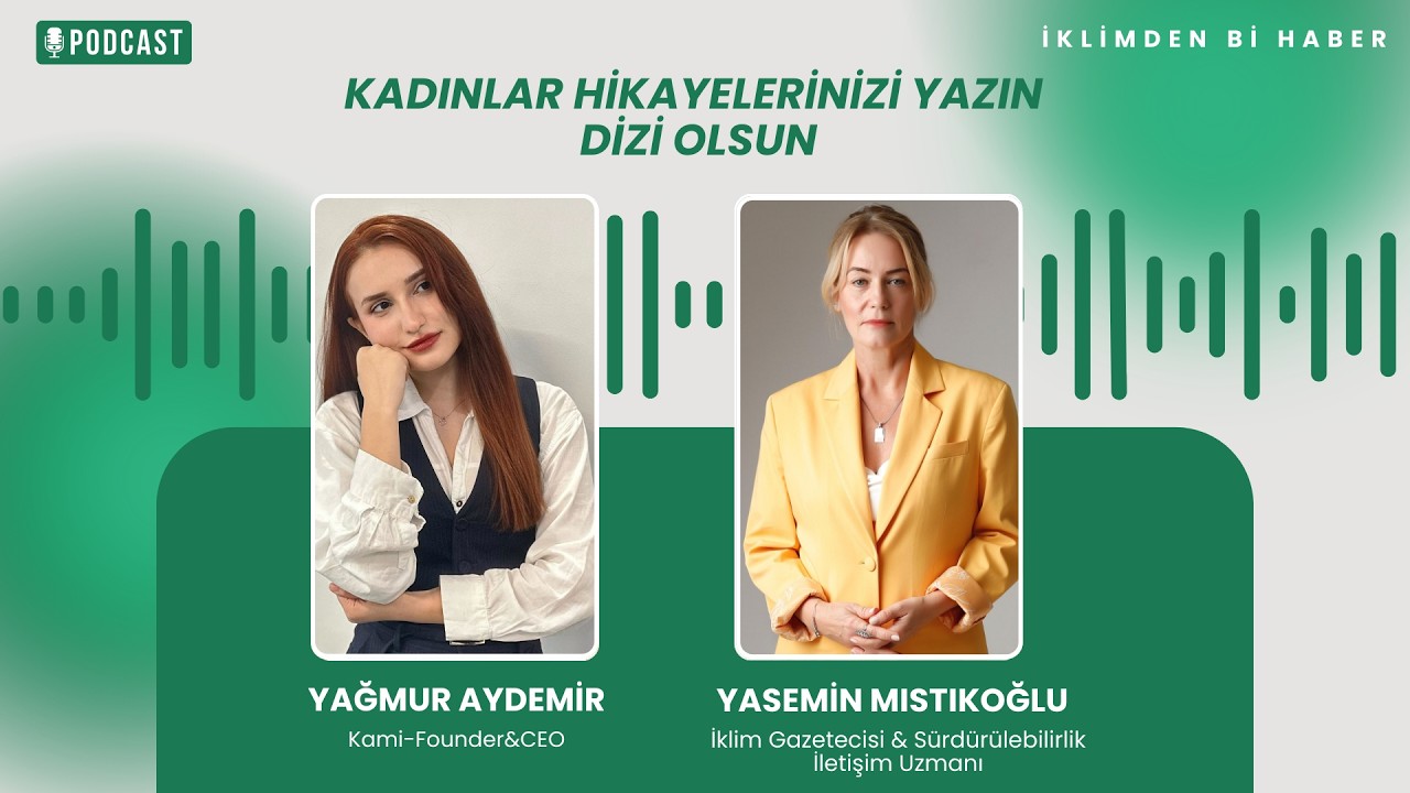 Kadınlar Hikayelerinizi Yazın Dizi Olsun! (İklimden Bi Haber) #podcast