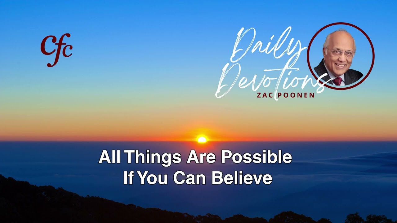 August 21 | Daily Devotion | All Things Are Possible If You Can Believe | Zac Poonen