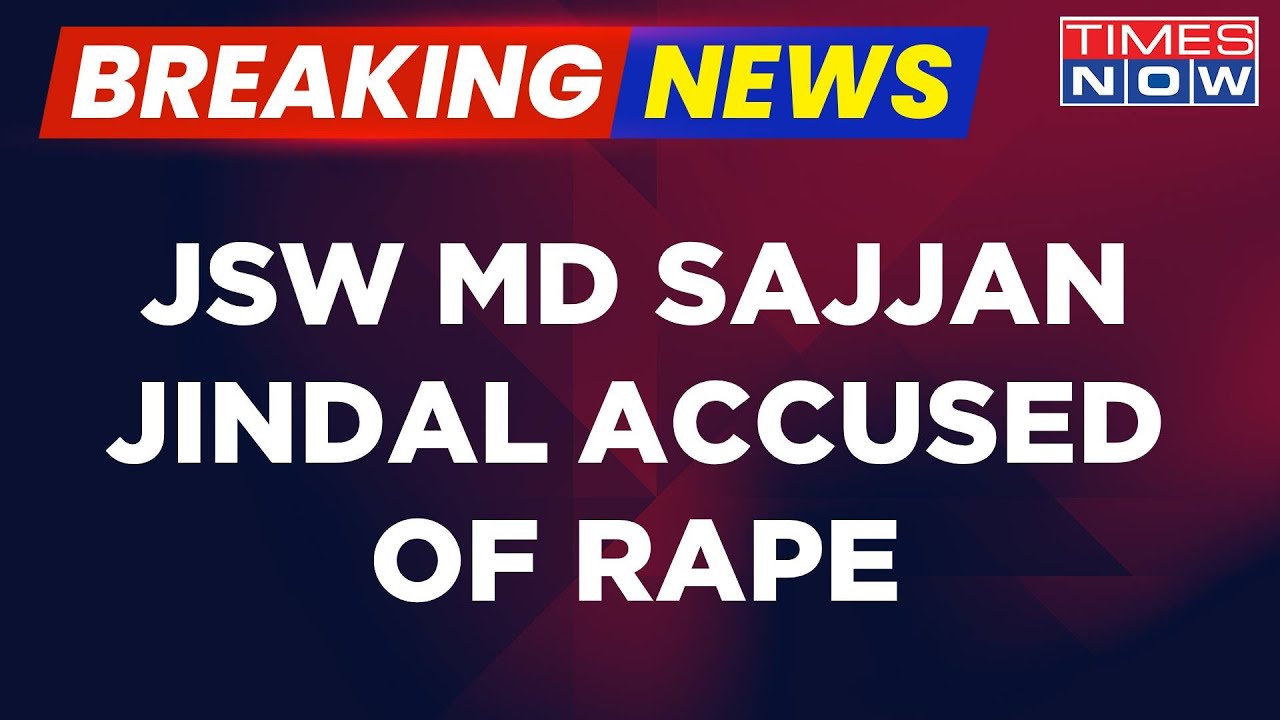 Breaking News | JSW Group Chairman Sajjan Jindal Accused Of Rape, Mumbai Police Registers F.I.R