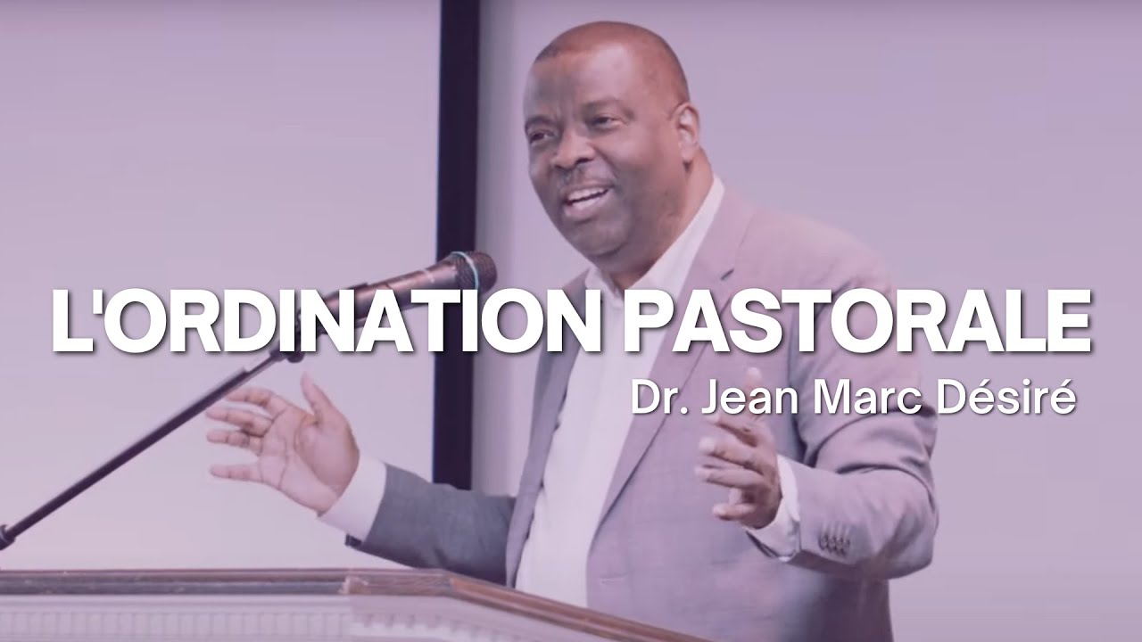 L'ORDINATION PASTORALE - Étude Biblique par Dr. Jean Marc Désiré