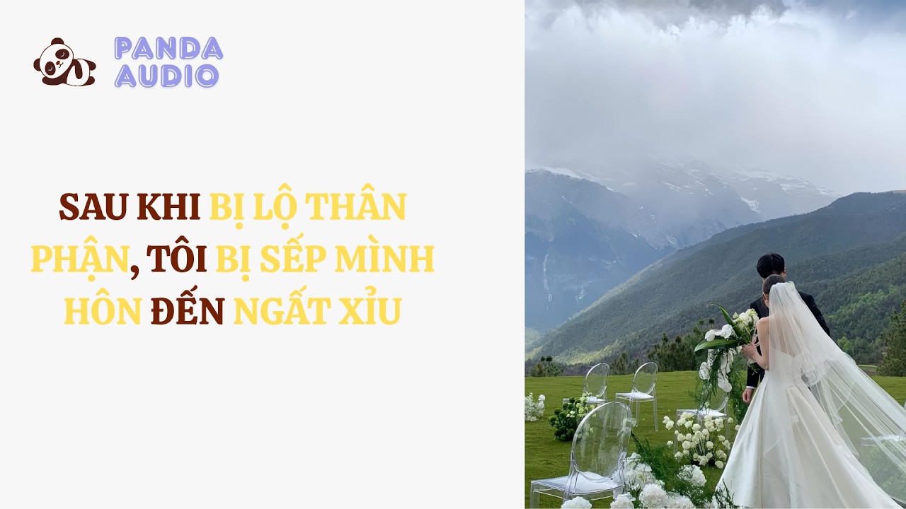 Sau Khi Bị Lộ Thân Phận, Tôi Bị Sếp Mình Hôn Đến Ngất Xỉu