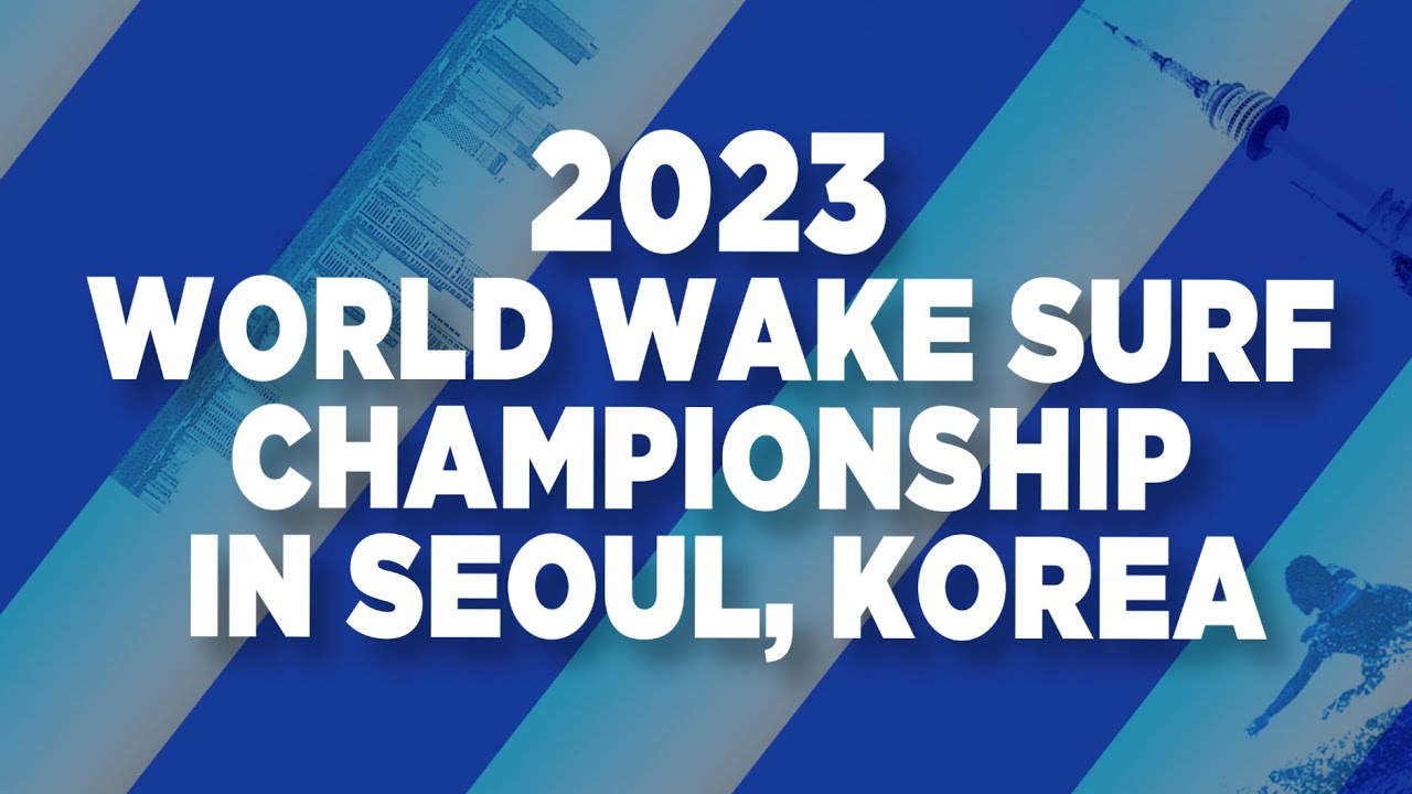 2023 WORLD WAKE SURF CHAMPIONSHIP IN SEOUL, KOREA DAY1#2