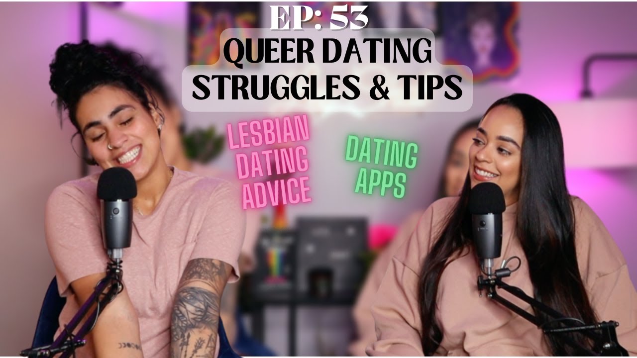 53. Queer Dating Struggles & Tips