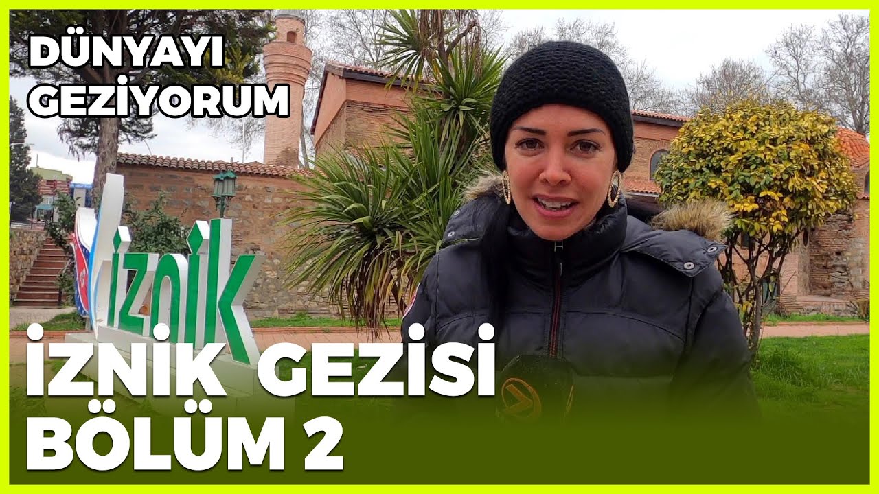 Dünyayı Geziyorum - İznik | 24 Mayıs 2020
