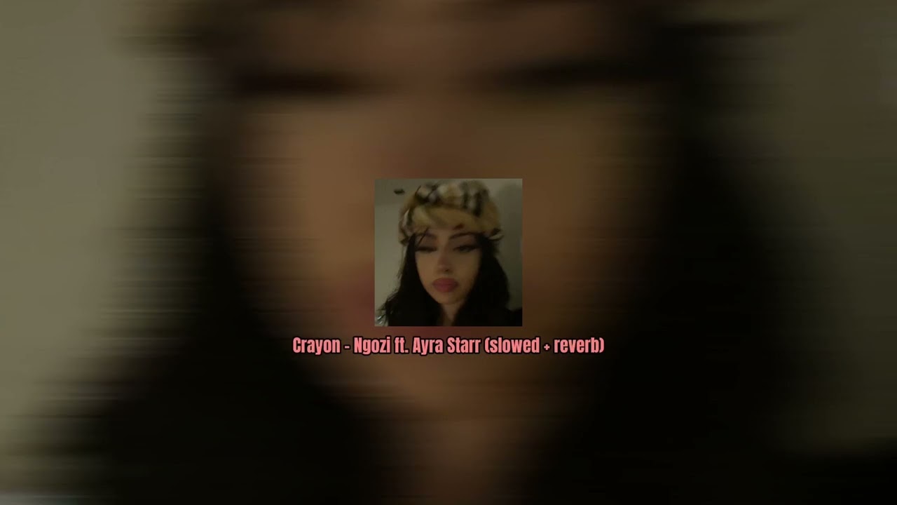 Crayon - Ngozi ft. Ayra Starr (slowed + reverb)