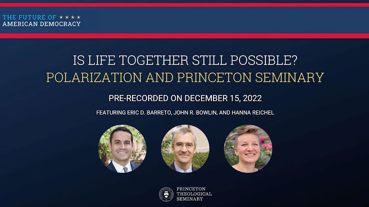 Coming Soon: Is Life Together Still Possible? Polarization and Princeton Seminary