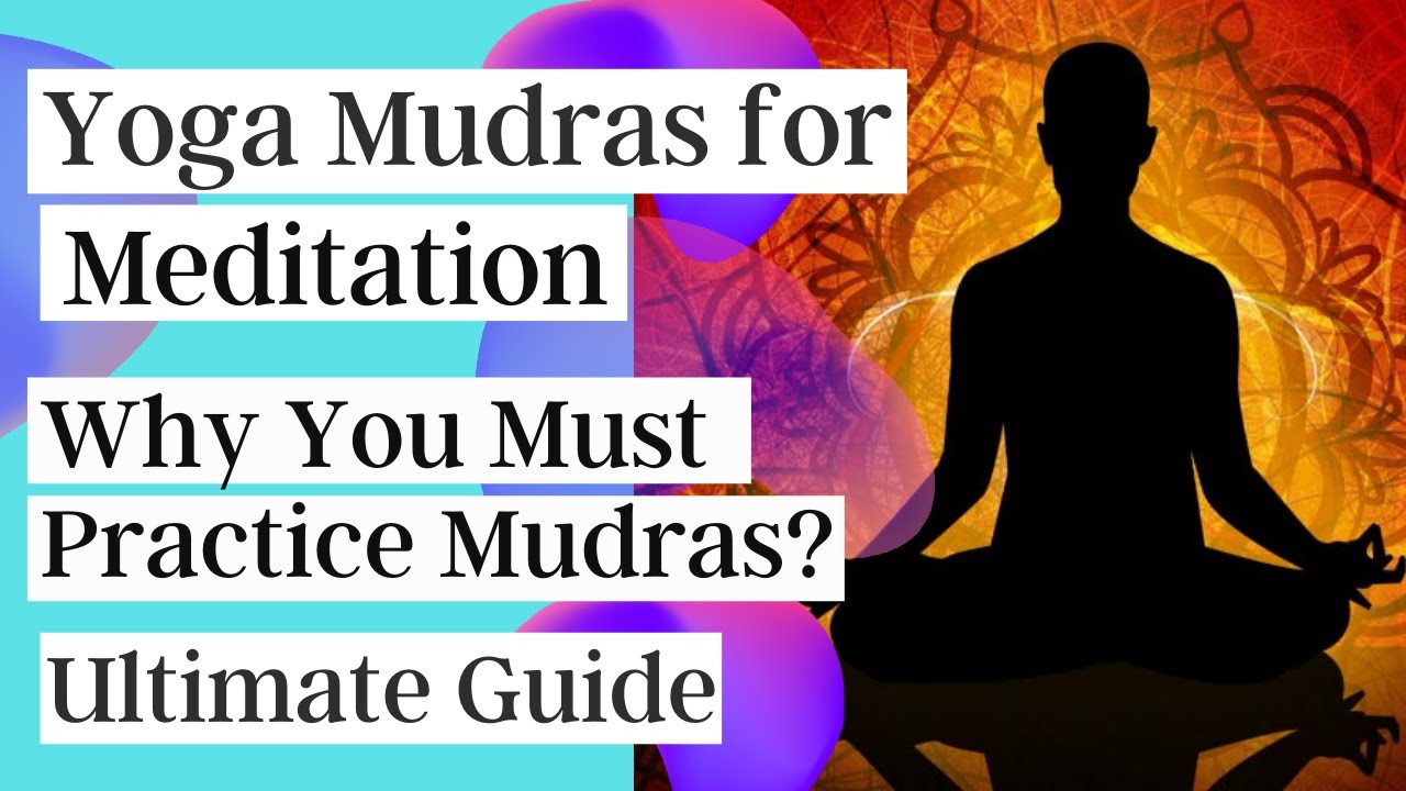 Best Yoga Mudras for Meditation | Why You should Practice Mudras | Ultimate Guide