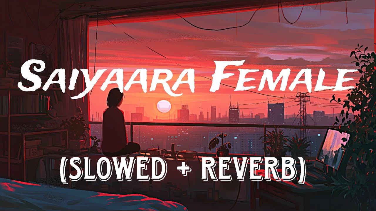 Saiyaara Reprise - Female Lofi  (Slowed + Reverb) #music #lofi #slowedandreverb
