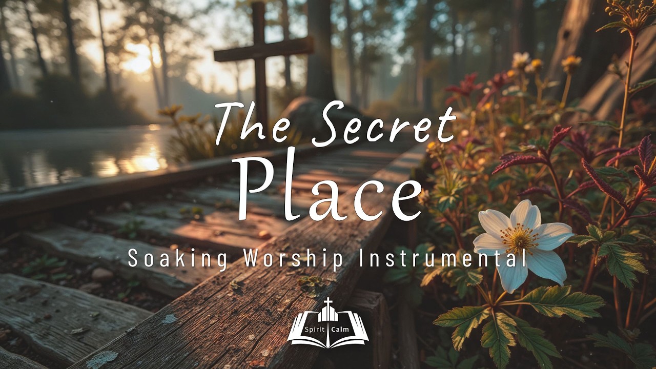 THE SECRET PLACE ~ Calm Piano Worship Instrumental | Prayer, Devotional & Meditation in His Presence