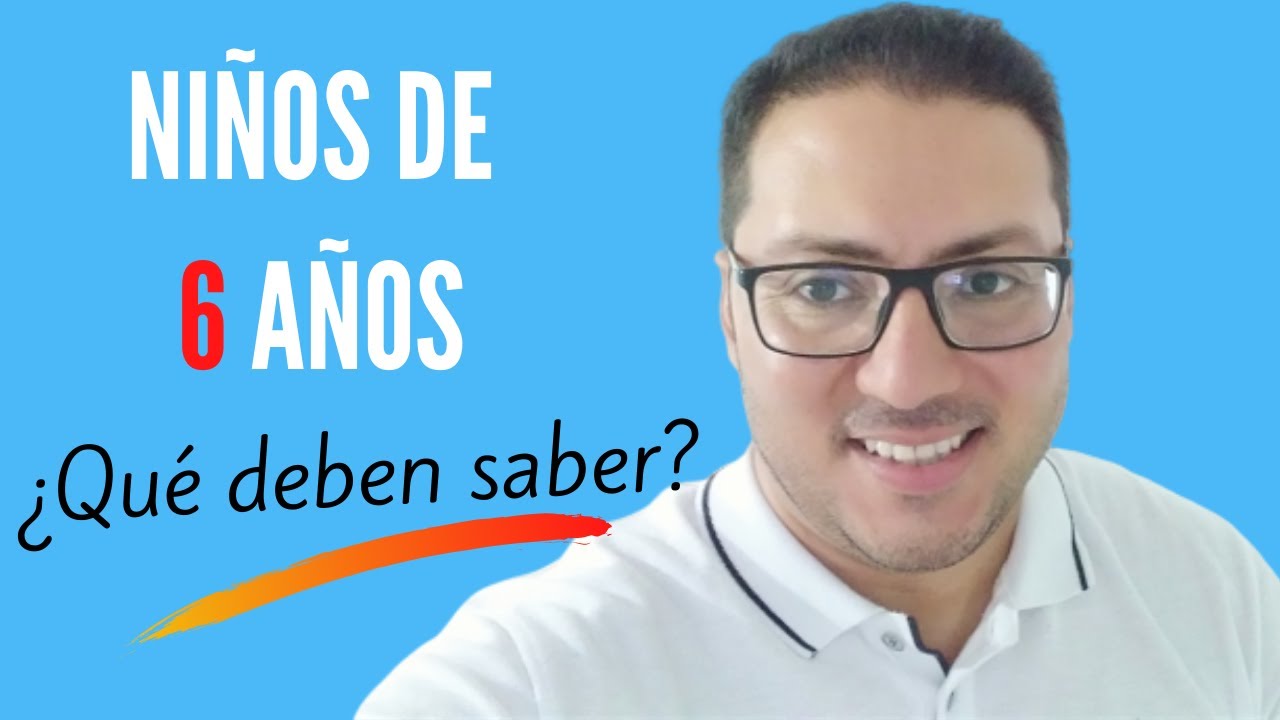 Qué Deben SABER los NIÑOS de 6 AÑOS