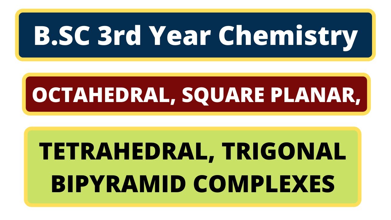 Octahedral | Square Planar| Tetrahedral | Trigonal Bipyramidal Coordination Complexes|B.SC Chemistry