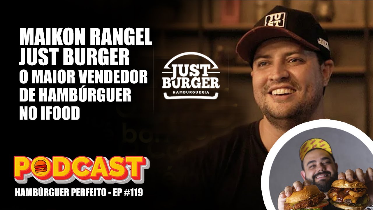 MAIOR VENDEDOR DE BURGER NO IFOOD - MAIKON RANGEL DO JUST BURGER | Podcast Hambúrguer Perfeito #119