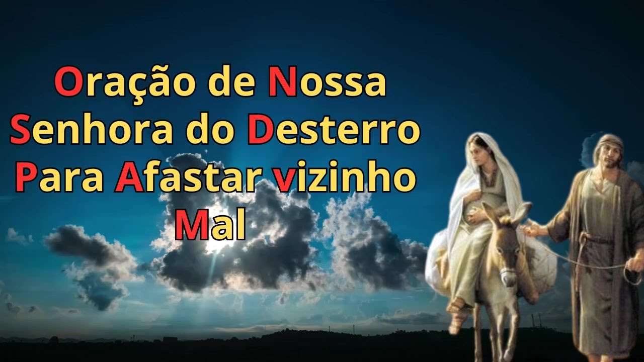 Oração de Nossa Senhora do Desterro para Afastar Vizinhos Maus