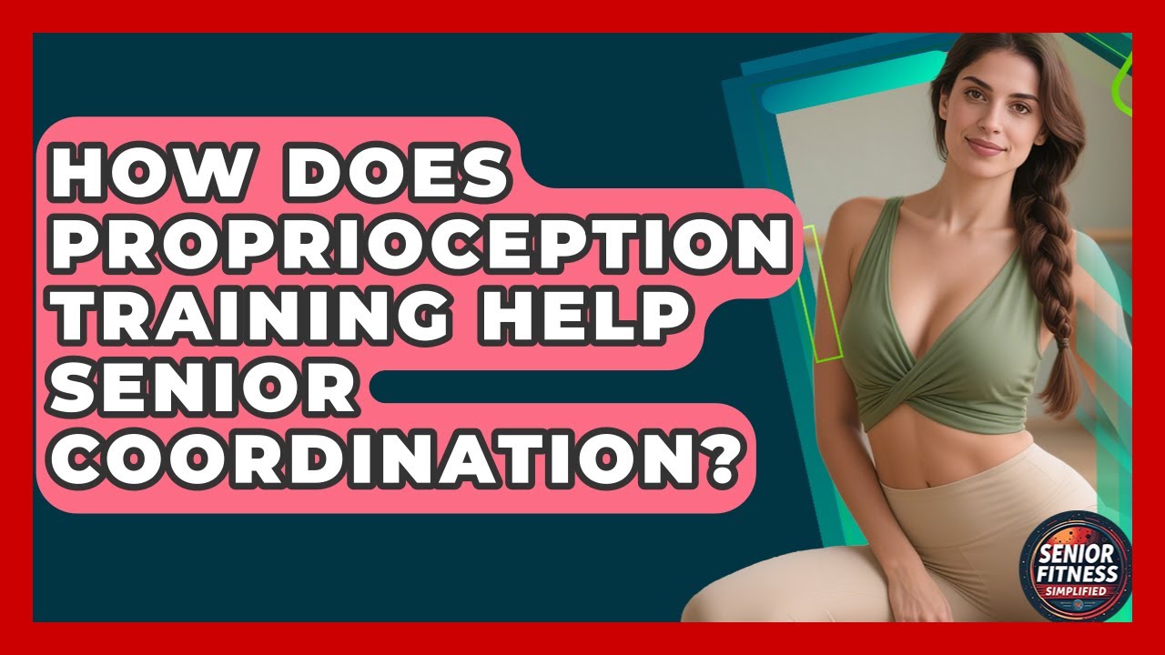 How Does Proprioception Training Help Senior Coordination? - Senior Fitness Simplified