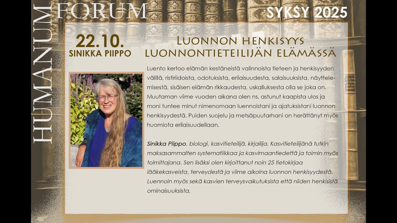 Sinikka Piippo: LUONNON HENKISYYS LUONNONTIETEILIJ&Auml;N EL&Auml;M&Auml;SS&Auml; (Forum Humanum -luennot 22.10.25)