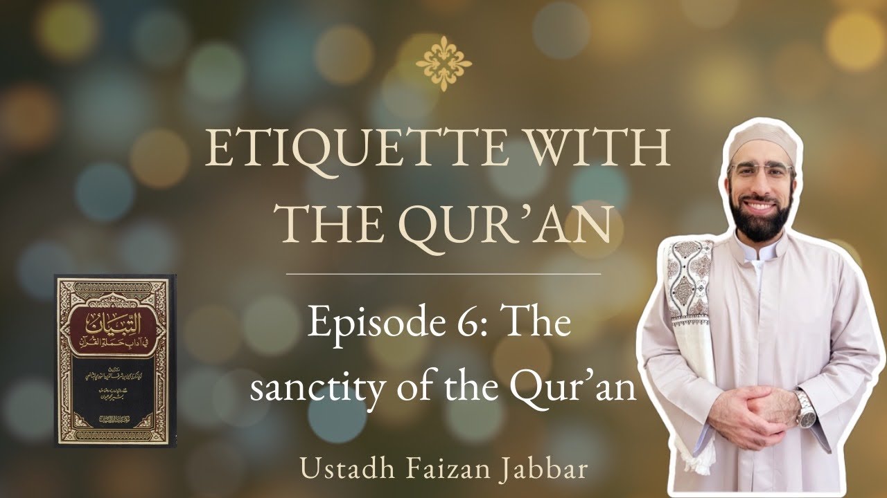 Etiquette with the Qur’an | Episode 6/6 | The Sanctity of the Qur’an